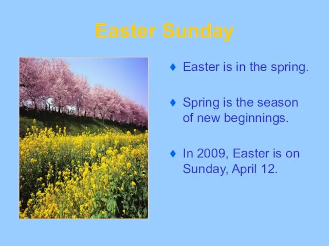 Easter Sunday Easter is in the spring. Spring is the season of