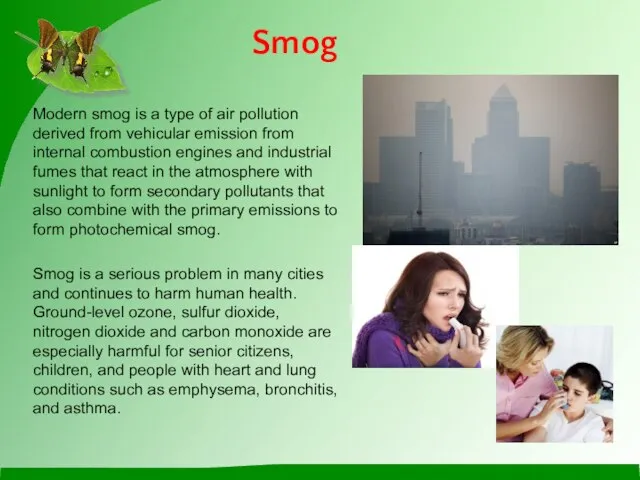 Modern smog is a type of air pollution derived from vehicular emission