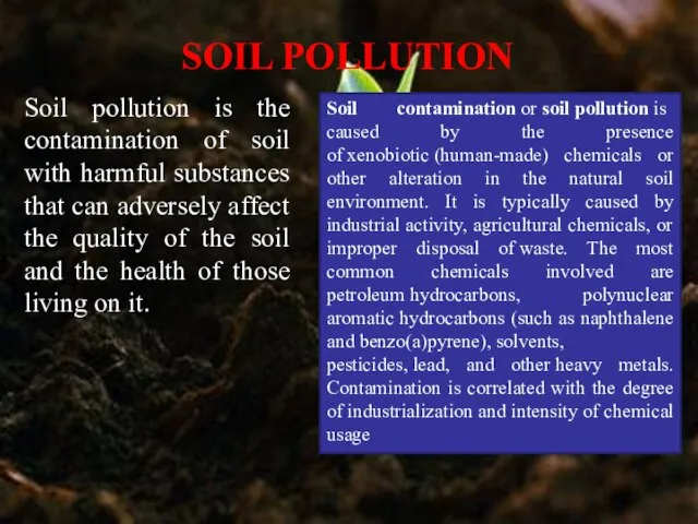 Soil pollution is the contamination of soil with harmful substances that can