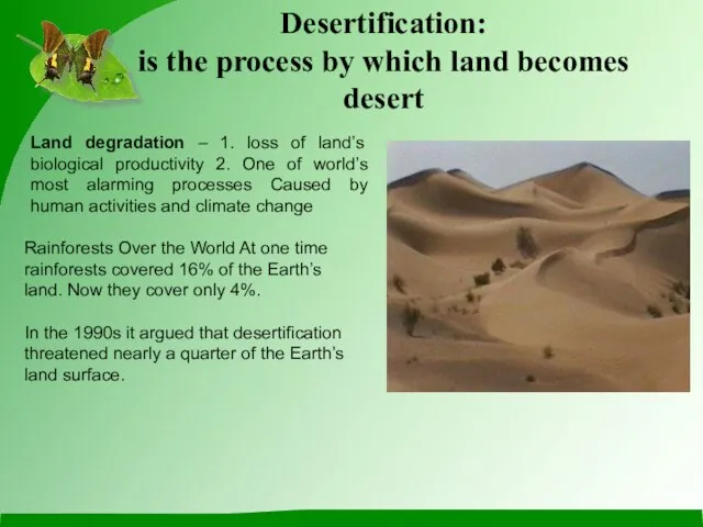 Desertification: is the process by which land becomes desert Rainforests Over the