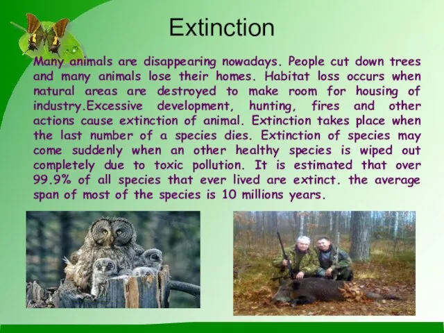 Extinction Many animals are disappearing nowadays. People cut down trees and many