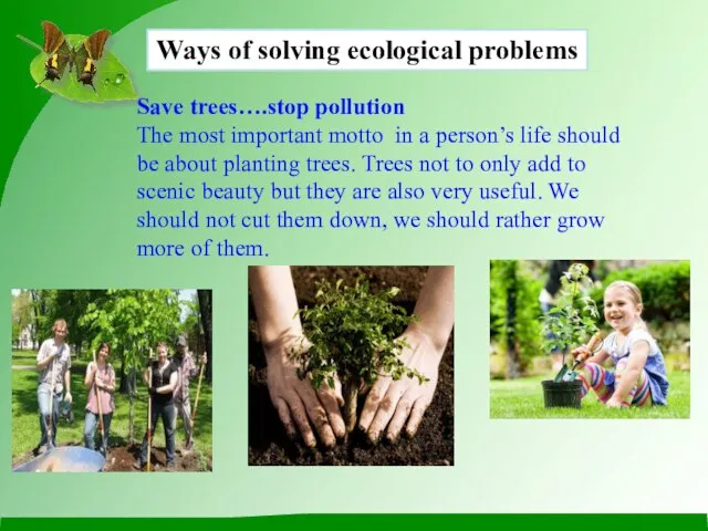 Ways of solving ecological problems Save trees….stop pollution The most important motto