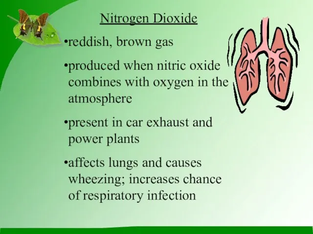 Nitrogen Dioxide reddish, brown gas produced when nitric oxide combines with oxygen