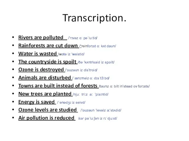 Transcription. Rivers are polluted /’rɪvəz ɑː pəˈluːtid/ Rainforests are cut down /‘reinfɒrɪst