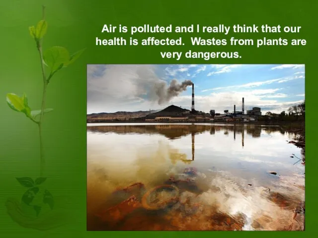 Air is polluted and I really think that our health is affected.