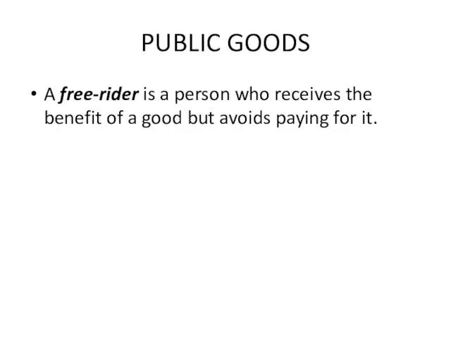 PUBLIC GOODS A free-rider is a person who receives the benefit of