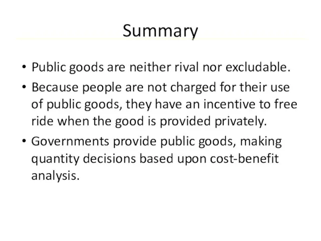 Summary Public goods are neither rival nor excludable. Because people are not
