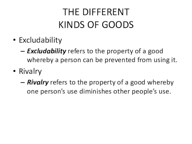 THE DIFFERENT KINDS OF GOODS Excludability Excludability refers to the property of