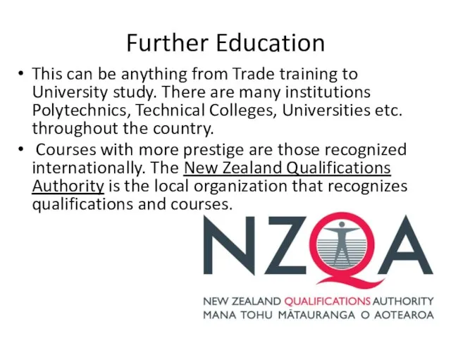 Further Education This can be anything from Trade training to University study.