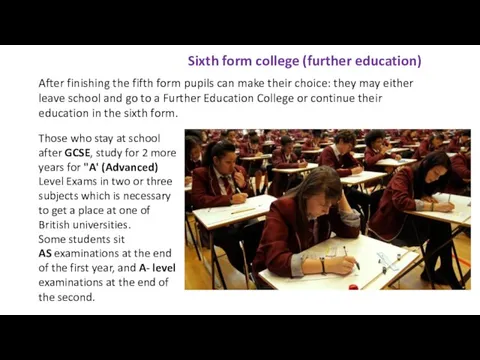 Sixth form college (further education) After finishing the fifth form pupils can