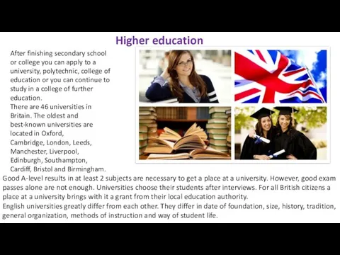 Higher education Good A-level results in at least 2 subjects are necessary