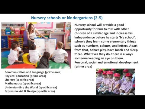 Nursery schools or kindergartens (2-5) Nursery school will provide a good opportunity