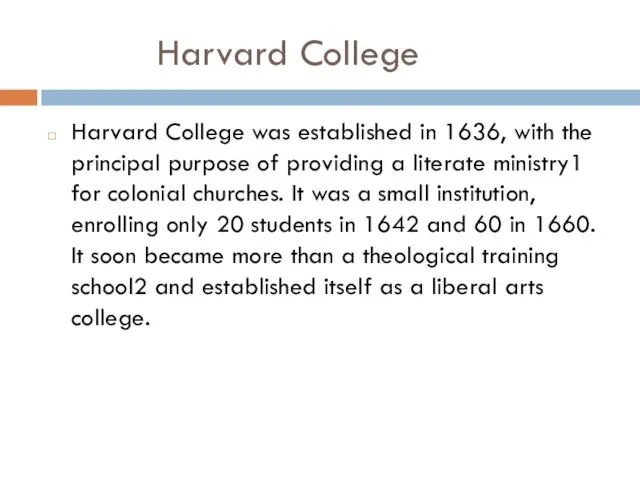 Harvard College Harvard College was established in 1636, with the principal purpose