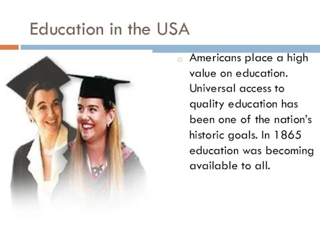 Education in the USA Americans place a high value on education. Universal