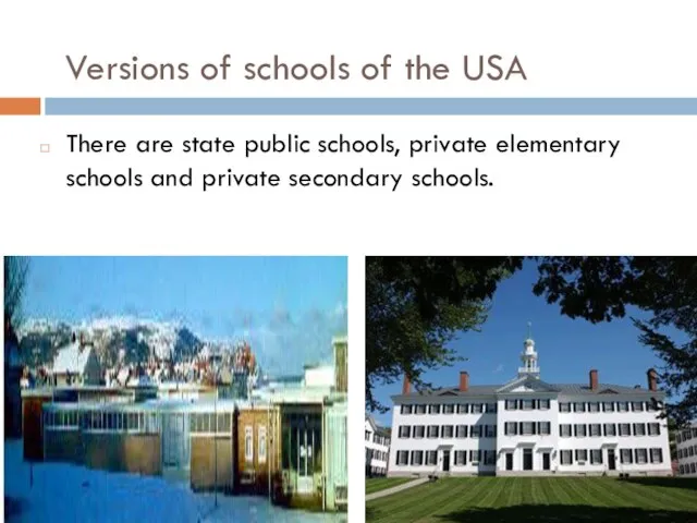 Versions of schools of the USA There are state public schools, private