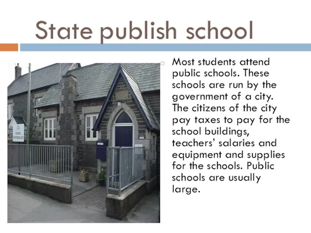 State publish school Most students attend public schools. These schools are run