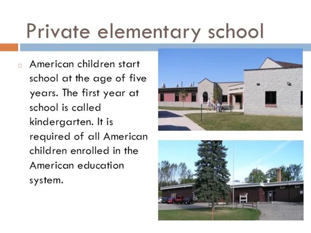 Private elementary school American children start school at the age of five