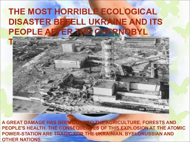 THE MOST HORRIBLE ECOLOGICAL DISASTER BEFELL UKRAINE AND ITS PEOPLE AFTER THE