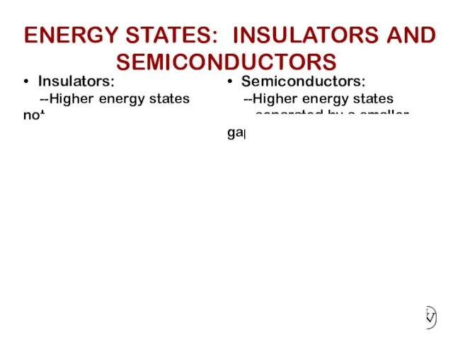 7 • Insulators: --Higher energy states not accessible due to gap. •