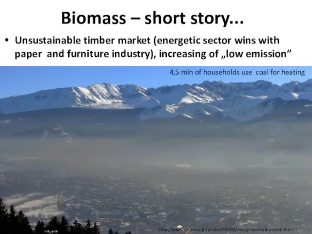 Biomass – short story... Unsustainable timber market (energetic sector wins with paper