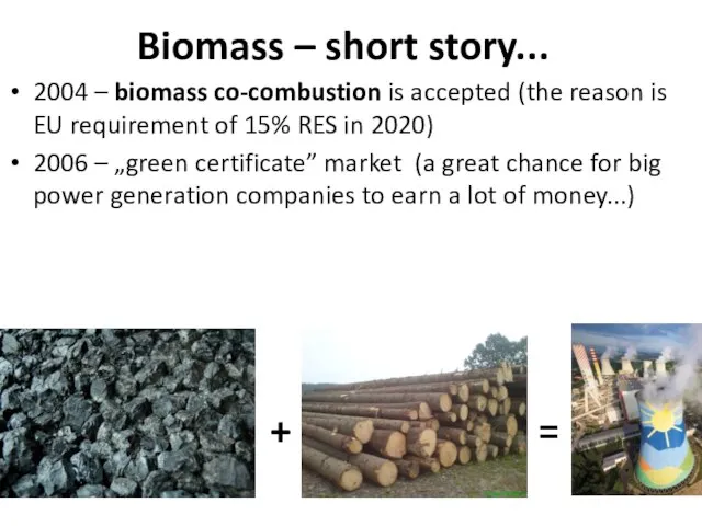 Biomass – short story... 2004 – biomass co-combustion is accepted (the reason