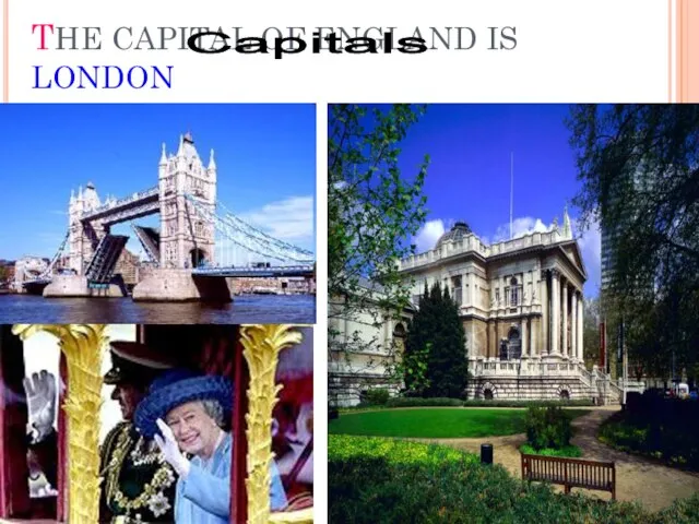 THE CAPITAL OF ENGLAND IS LONDON Capitals