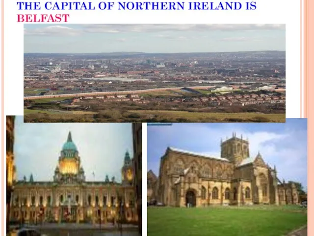 THE CAPITAL OF NORTHERN IRELAND IS BELFAST
