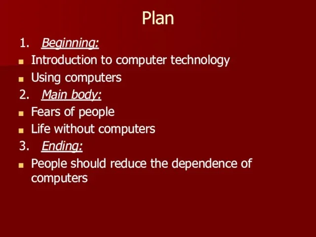 Plan 1. Beginning: Introduction to computer technology Using computers 2. Main body: