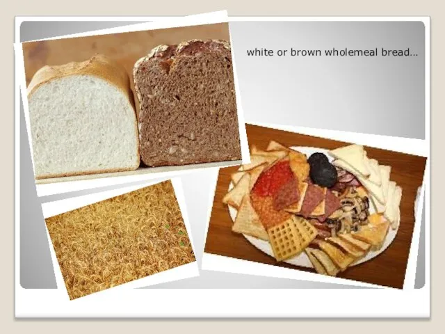 white or brown wholemeal bread…