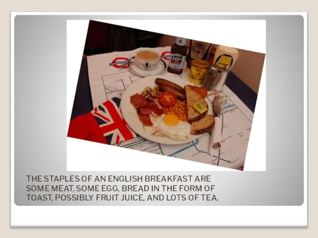 THE STAPLES OF AN ENGLISH BREAKFAST ARE SOME MEAT, SOME EGG, BREAD