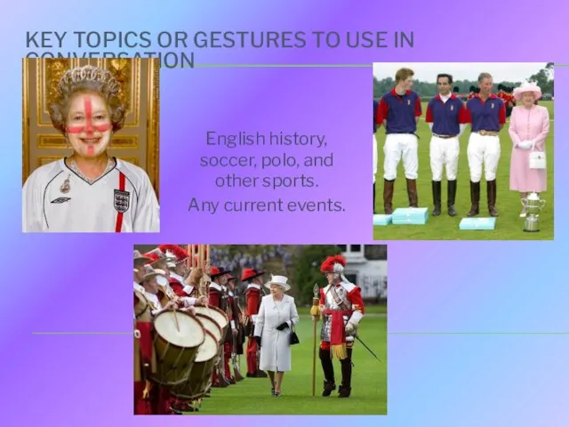 KEY TOPICS OR GESTURES TO USE IN CONVERSATION English history, soccer, polo,