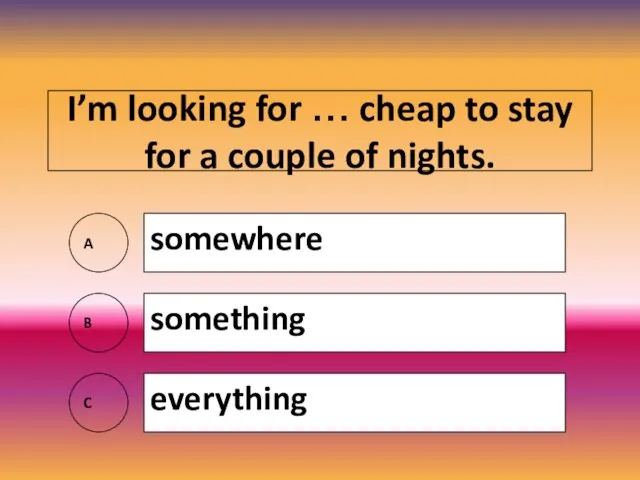 I’m looking for … cheap to stay for a couple of nights.