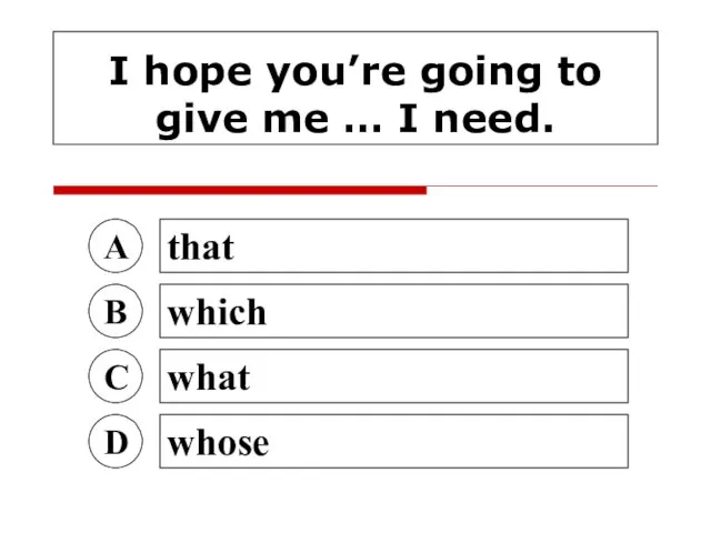 I hope you’re going to give me … I need. A that