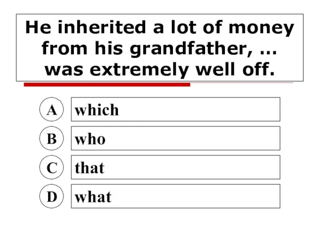 He inherited a lot of money from his grandfather, … was extremely