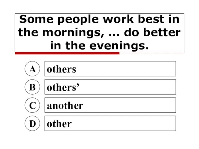 Some people work best in the mornings, … do better in the