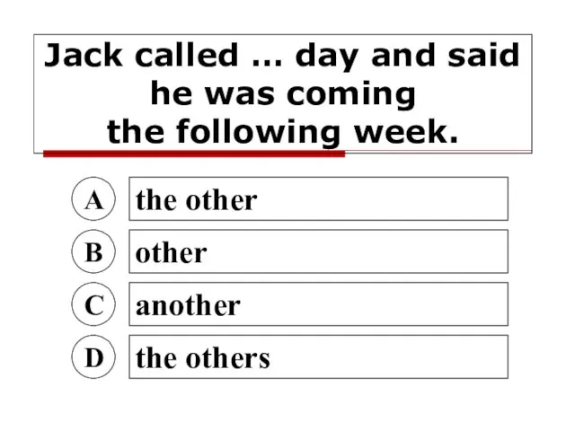 Jack called … day and said he was coming the following week.