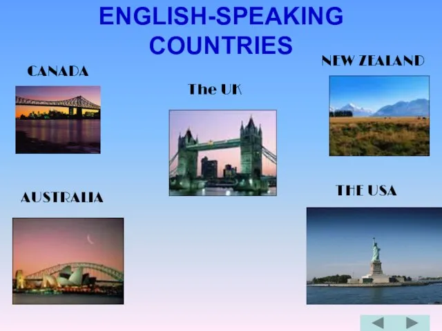 ENGLISH-SPEAKING COUNTRIES CANADA The UK NEW ZEALAND AUSTRALIA THE USA