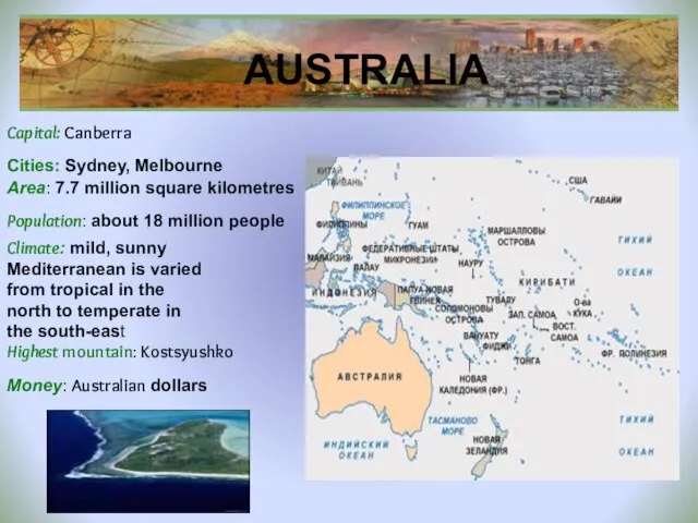 AUSTRALIA Cities: Sydney, Melbourne Capital: Canberra Area: 7.7 million square kilometres Population: