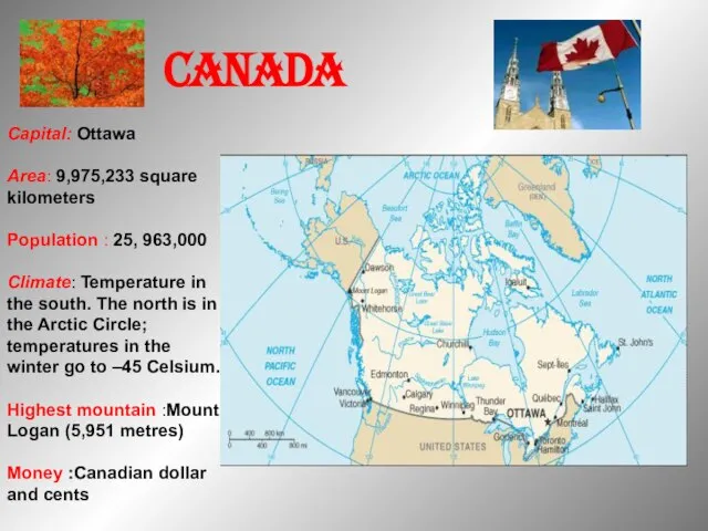 Capital: Ottawa Area: 9,975,233 square kilometers Population : 25, 963,000 Climate: Temperature