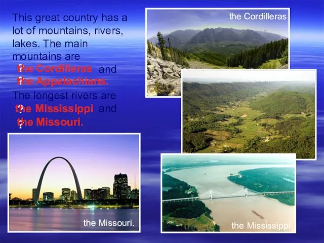 This great country has a lot of mountains, rivers, lakes. The main