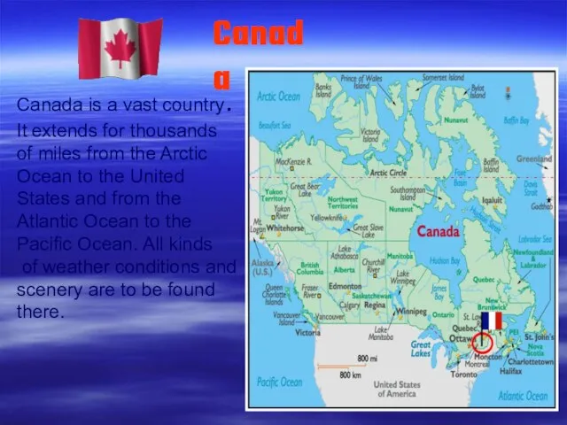 Canada is a vast country. It extends for thousands of miles from