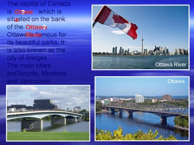 The capital of Canada is which is situated on the bank of