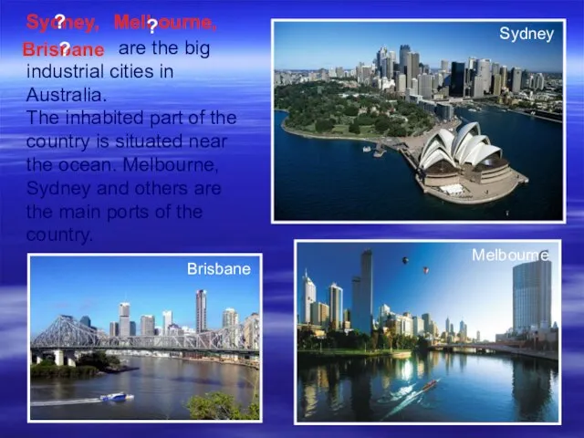 are the big industrial cities in Australia. The inhabited part of the