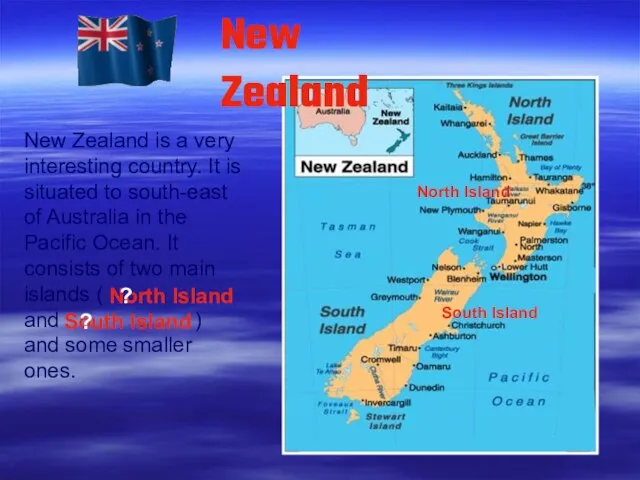 New Zealand is a very interesting country. It is situated to south-east