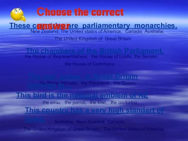 These countries are parliamentary monarchies. The chambers of the British Parliament. This