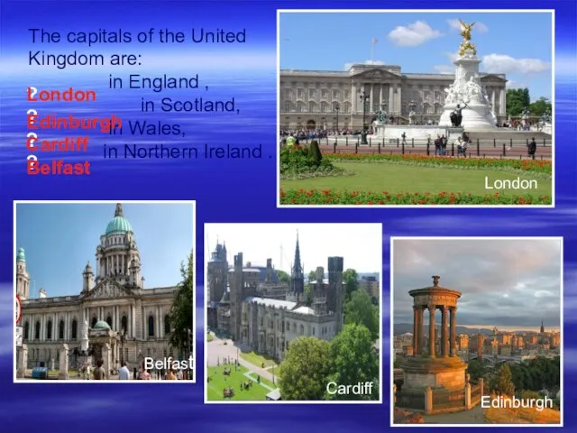 The capitals of the United Kingdom are: in England , in Scotland,