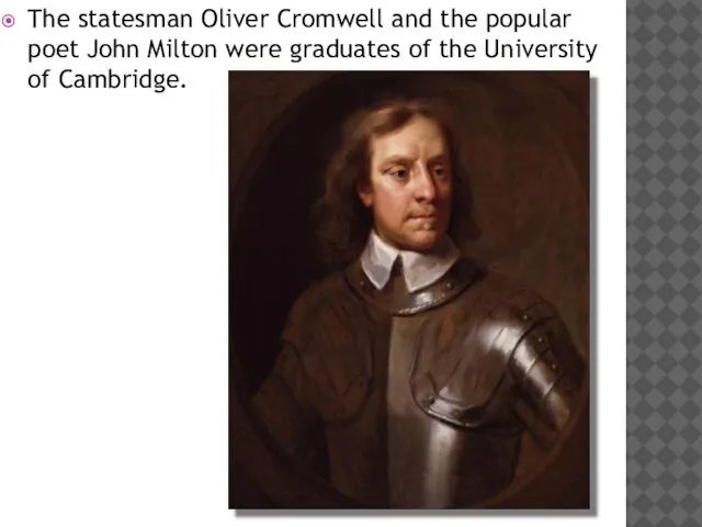 The statesman Oliver Cromwell and the popular poet John Milton were graduates