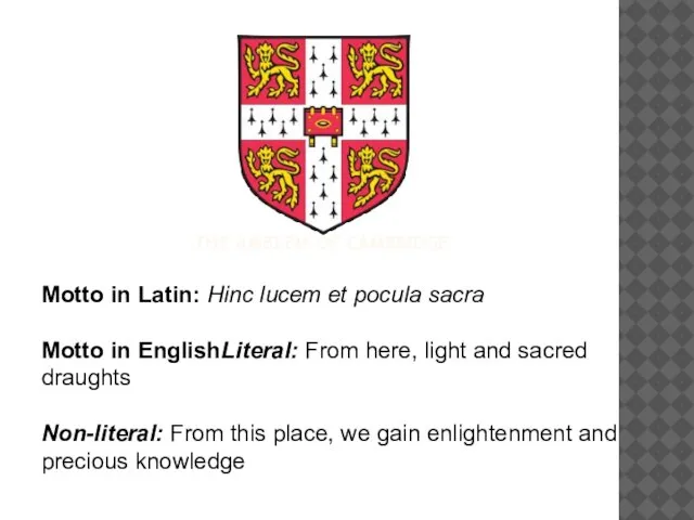 Motto in Latin: Hinc lucem et pocula sacra Motto in EnglishLiteral: From