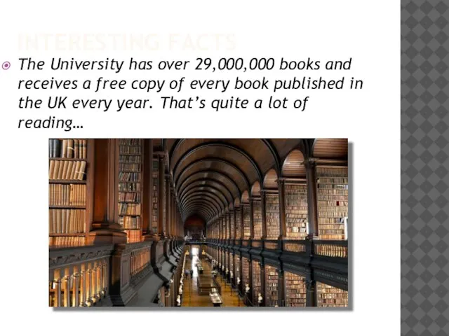 INTERESTING FACTS The University has over 29,000,000 books and receives a free