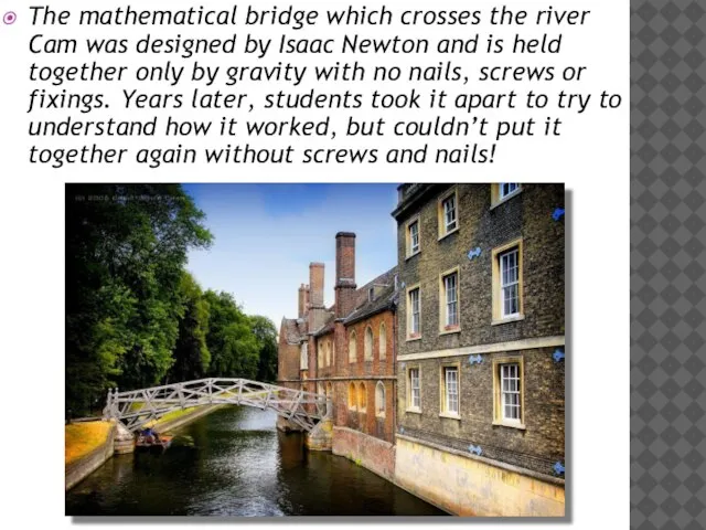 The mathematical bridge which crosses the river Cam was designed by Isaac